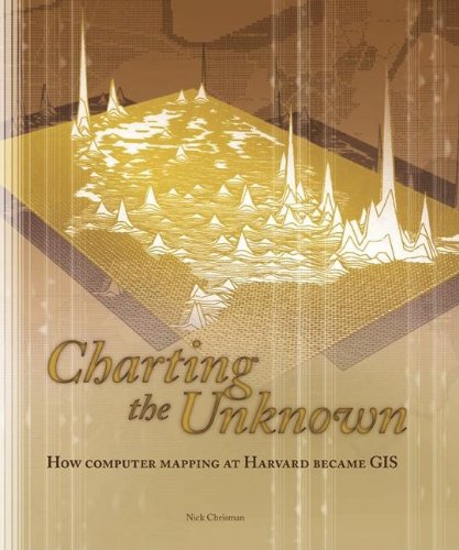 Charting the Unknown: How Computer Mapping at Harvard Became GIS (Esri Press Classics),Used