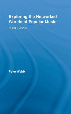 Exploring the Networked Worlds of Popular Music: Milieu Cultures (Routledge Advances in Sociology),Used