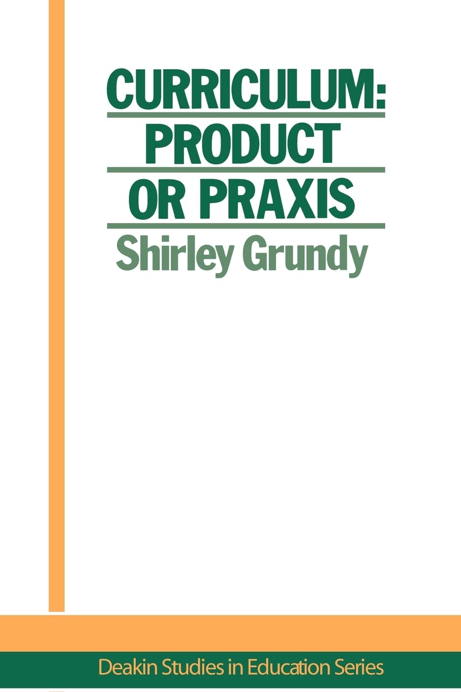 Curriculum: Product Or Praxis? (Deakin Studies in Education Series:1),Used