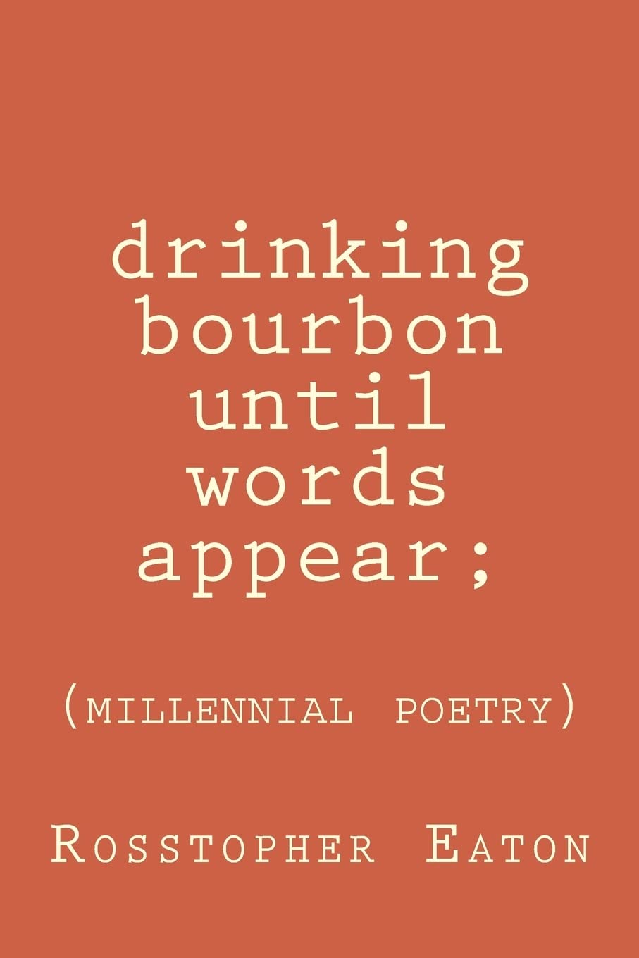 Drinking Bourbon Until Words Appear: Millennial Poetry,Used