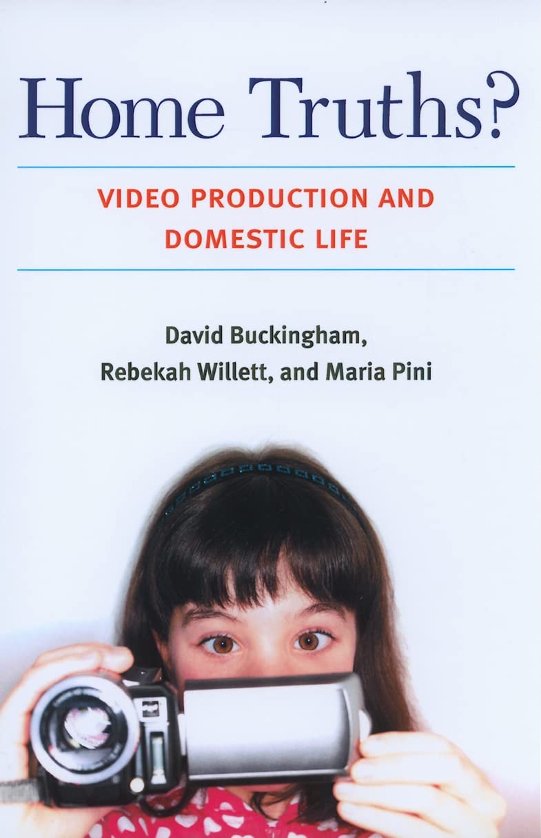 Home Truths?: Video Production And Domestic Life (Technologies Of The Imagination: New Media In Everyday Life),New