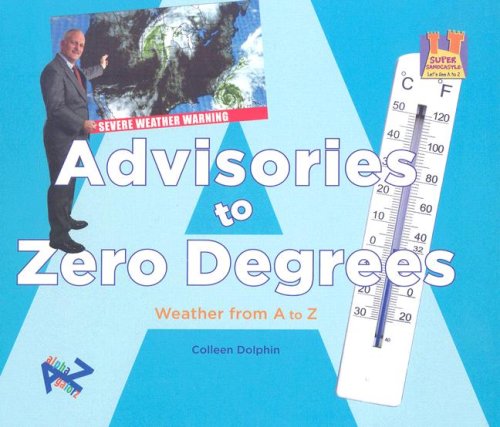 Advisories to Zero Degrees: Weather from A to Z (Let's See A to Z),Used