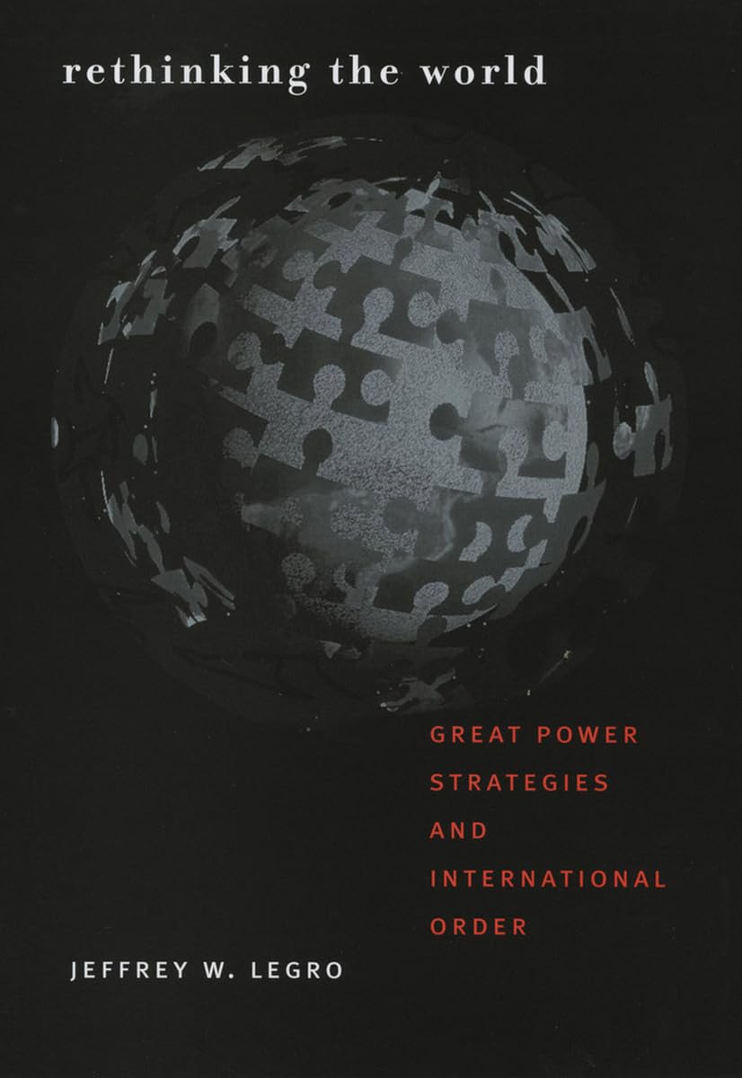 Rethinking The World: Great Power Strategies And International Order (Cornell Studies In Security Affairs),New
