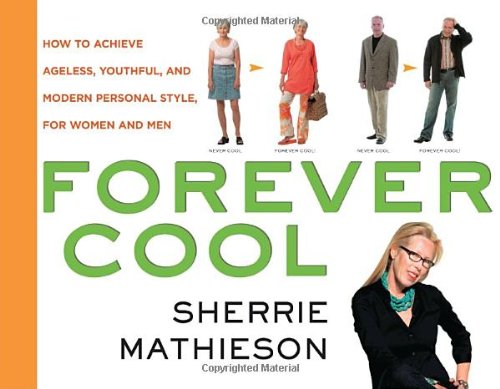 Forever Cool: How To Achieve Ageless, Youthful, And Modern Personal Style,Used