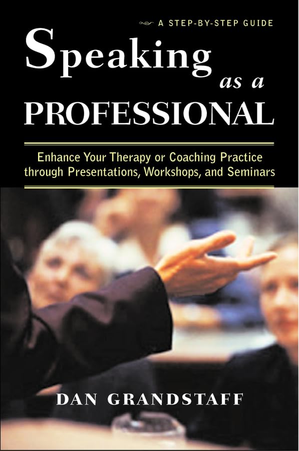 Speaking as a Professional: Enhance Your Therapy or Coaching Practice through Presentations, Workshops, and Seminars,Used