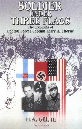 Soldier Under Three Flags: Exploits Of Special Forces' Captain Larry A. Thorne