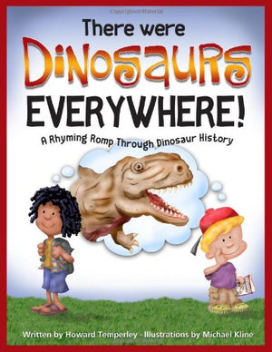 There Were Dinosaurs Everywhere!: A Rhyming Romp Through Dinosaur History,Used