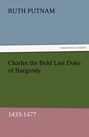 Charles the Bold Last Duke of Burgundy, 14331477,Used