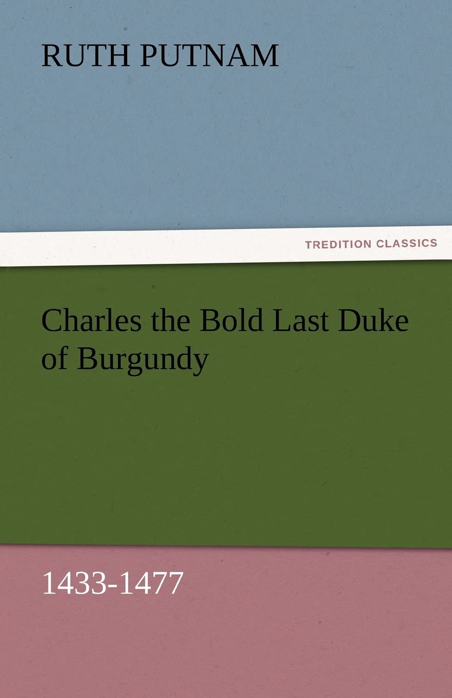 Charles the Bold Last Duke of Burgundy, 14331477,Used