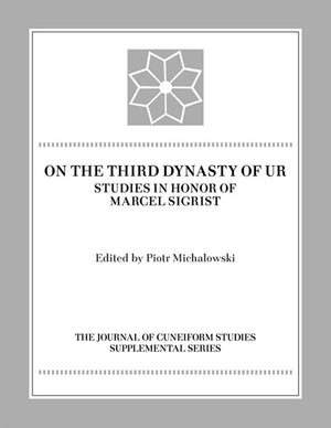 On the Third Dynasty of UR: Studies in Honor of Marcel Sigrist (Journal of Cuneiform Studies Supplemental),New