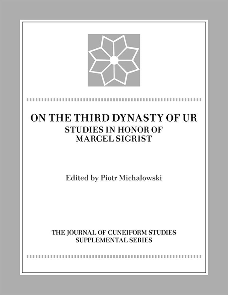 On the Third Dynasty of UR: Studies in Honor of Marcel Sigrist (Journal of Cuneiform Studies Supplemental),New