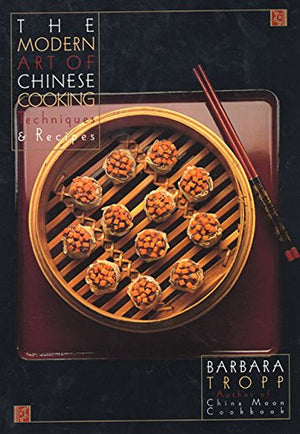 The Modern Art of Chinese Cooking: Techniques and Recipes,New