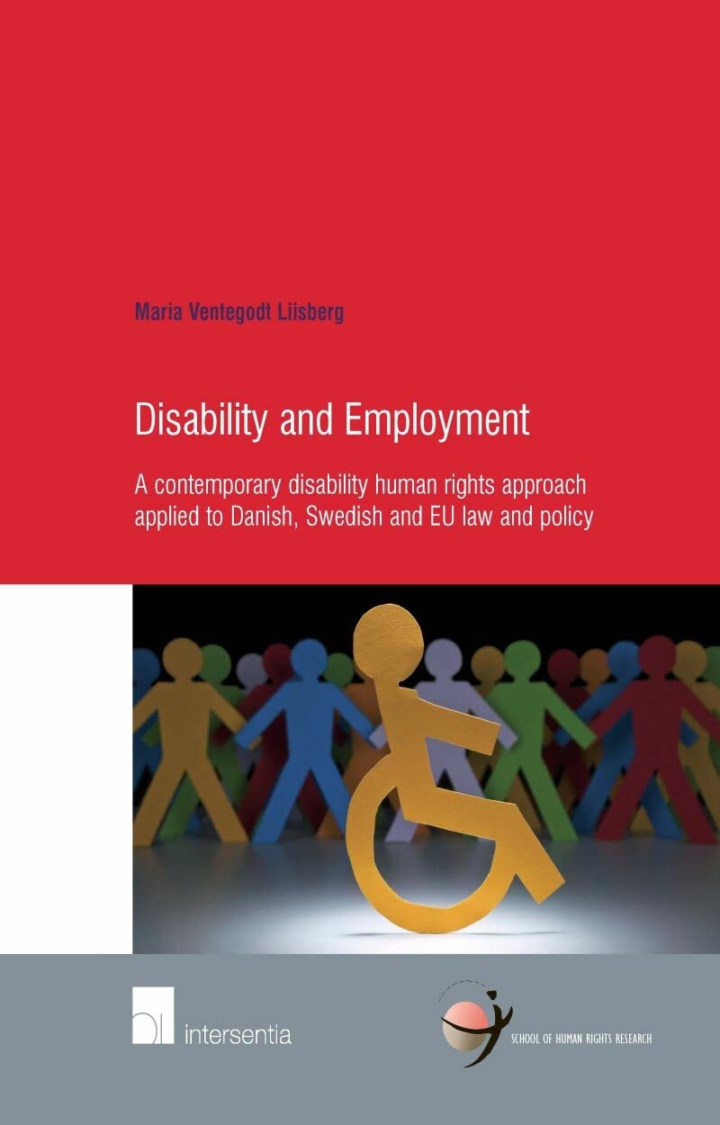 Disability and Employment: A Contemporary Disability Human Rights Approach Applied to Danish, Swedish and EU Law and Policy (43),Used