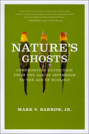 Nature'S Ghosts: Confronting Extinction From The Age Of Jefferson To The Age Of Ecology,New