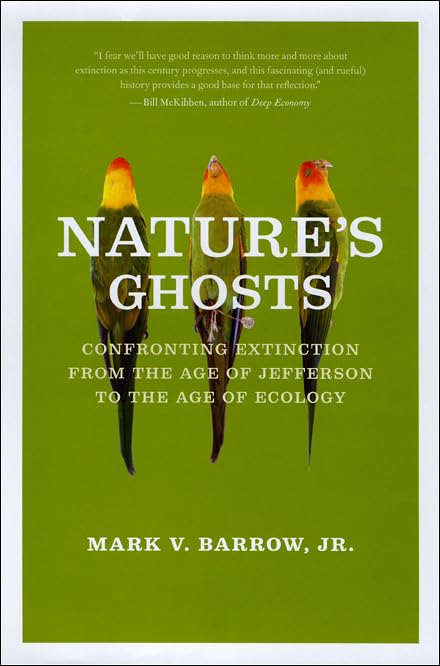 Nature'S Ghosts: Confronting Extinction From The Age Of Jefferson To The Age Of Ecology,New