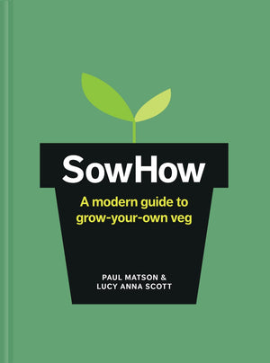 Sowhow: A Modern Guide To Growyourown Veg