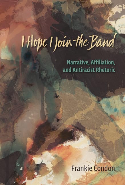I Hope I Join the Band: Narrative, Affiliation, and Antiracist Rhetoric,Used