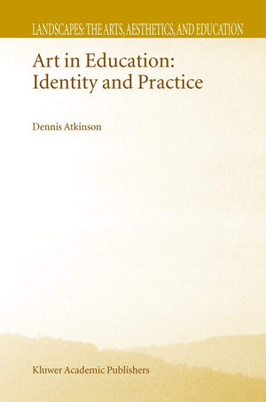 Art in Education: Identity and Practice (Landscapes: the Arts, Aesthetics, and Education, 1),Used