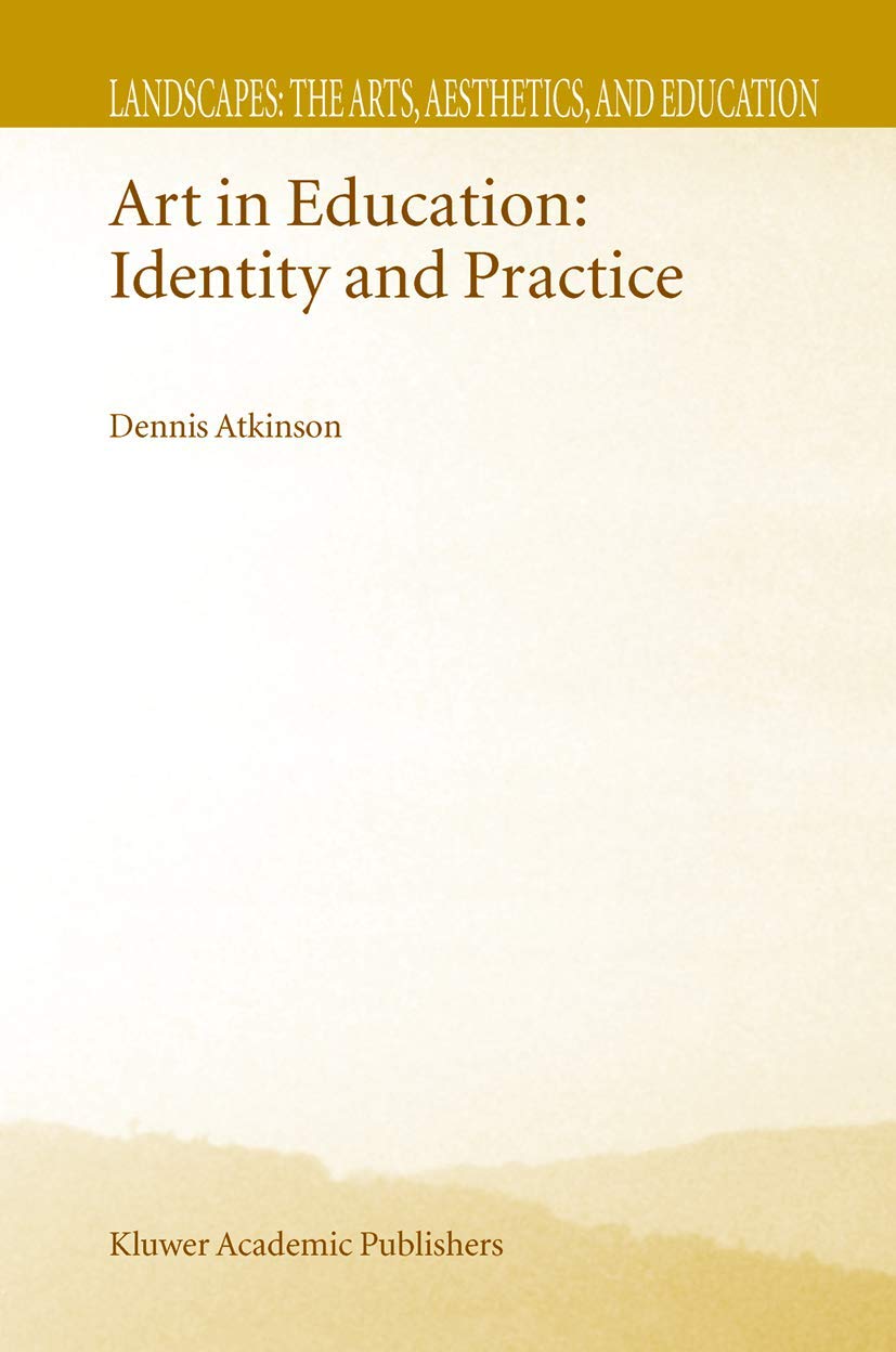Art in Education: Identity and Practice (Landscapes: the Arts, Aesthetics, and Education, 1),Used