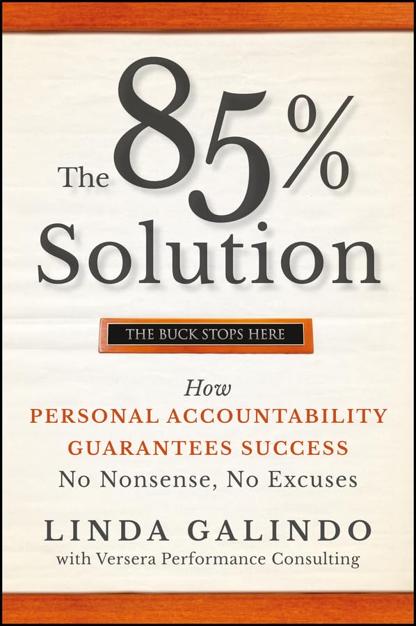 The 85% Solution: How Personal Accountability Guarantees Success  No Nonsense, No Excuses,Used