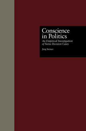 Conscience In Politics: An Empirical Investigation Of Swiss Decision Cases (Contemporary Issues In European Politics),Used