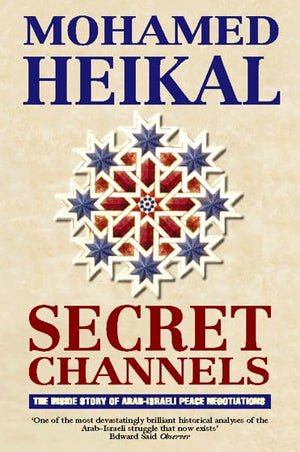 Secret Channels: The Inside Story of ArabIsraeli Peace Negotiations