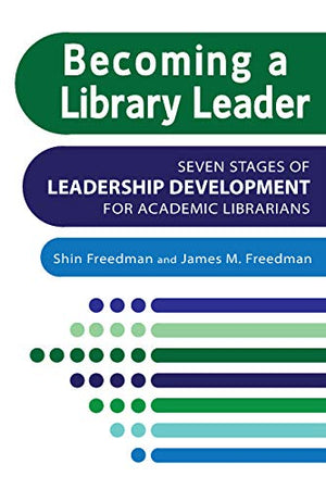 Becoming a Library Leader: Seven Stages of Leadership Development for Academic Librarians,Used
