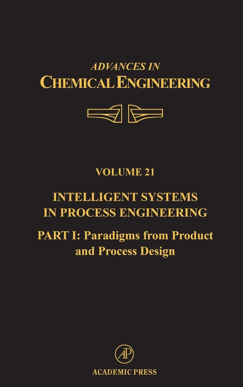 Intelligent Systems in Process Engineering, Part I: Paradigms from Product and Process Design (Volume 21) (Advances in Chemical ,Used