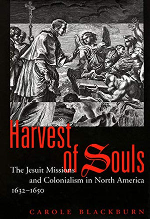Harvest of Souls: The Jesuit Missions and Colonialism in North America, 16321650 (Volume 22) (McGillQueen's Indigenous and Nor,Used