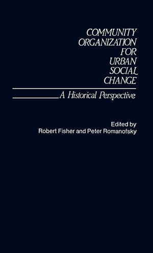 Community Organization for Urban Social Change: A Historical Perspective,Used
