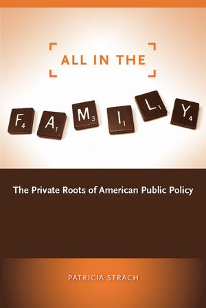 All In The Family: The Private Roots Of American Public Policy,Used