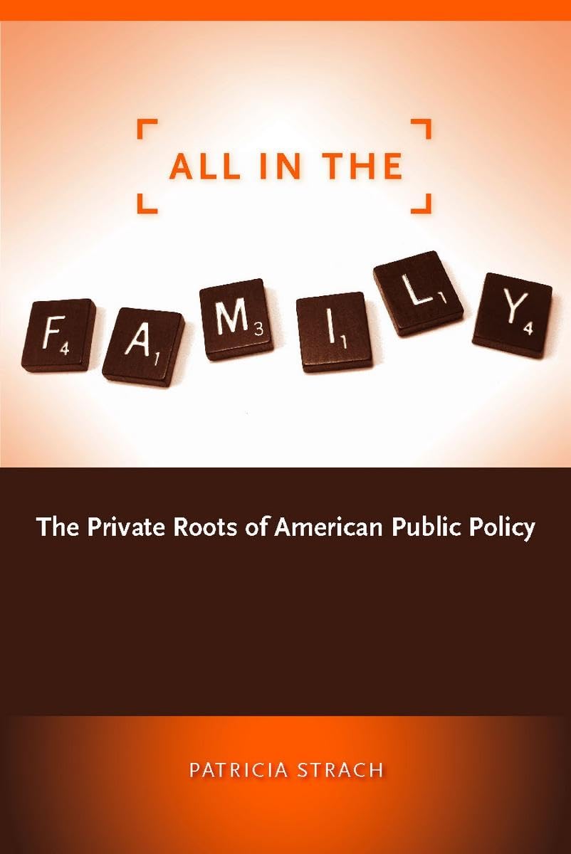 All In The Family: The Private Roots Of American Public Policy,New