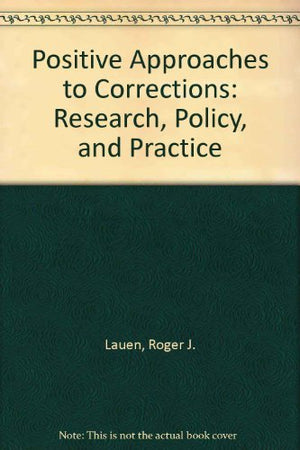 Positive Approaches to Corrections: Research, Policy, and Practice,Used