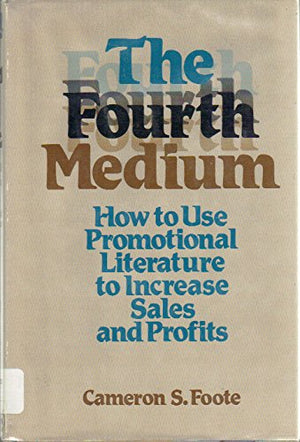 The Fourth Medium: How to Use Promotional Literature to Increase Sales and Profits,Used