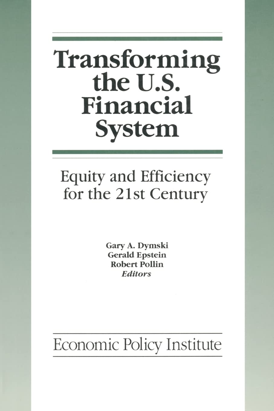 Transforming the U.S. Financial System: An Equitable and Efficient Structure for the 21st Century (Economic Policy Institute),Used
