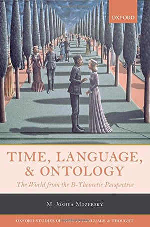 Time, Language, and Ontology: The World from the BTheoretic Perspective (Oxford Studies of Time in Language and Thought),Used