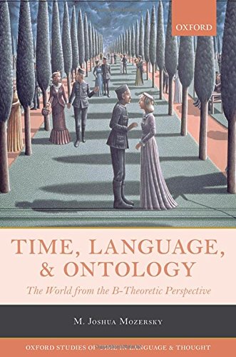 Time, Language, and Ontology: The World from the BTheoretic Perspective (Oxford Studies of Time in Language and Thought),Used