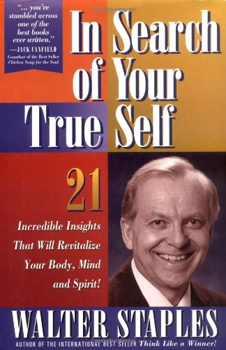 In Search Of Your True Self: 21 Incredible Insights That Will Revitalize Your Body, Mind, And Spirit