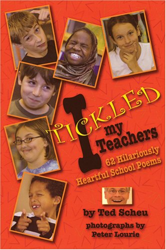 I Tickled My Teachers: 62 Hilariously Heartful School Poems,Used