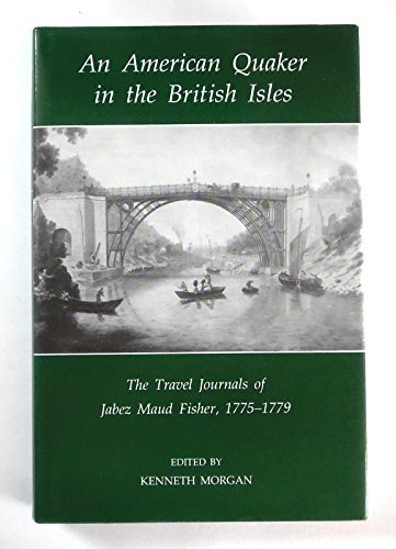An American Quaker in the British Isles: The Travel Journals of Jabez Maud Fisher, 17751779 (Records of Social and Economic His,Used