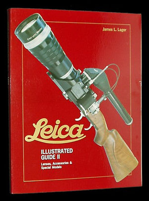 Leica Illustrated Guide Ii: Lenses, Accessories & Special Models