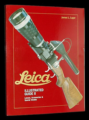 Leica Illustrated Guide Ii: Lenses, Accessories & Special Models