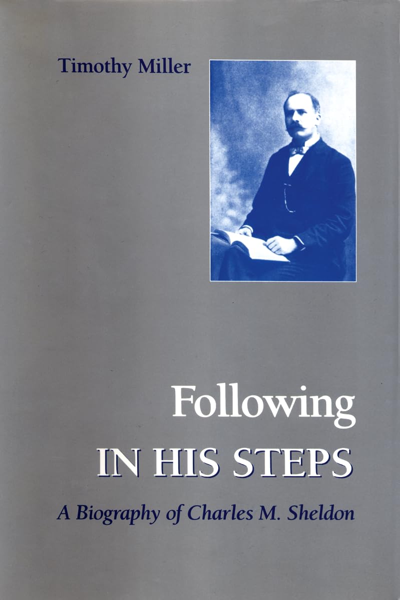 Following In His Steps: A Biography Of Charles M. Sheldon,Used