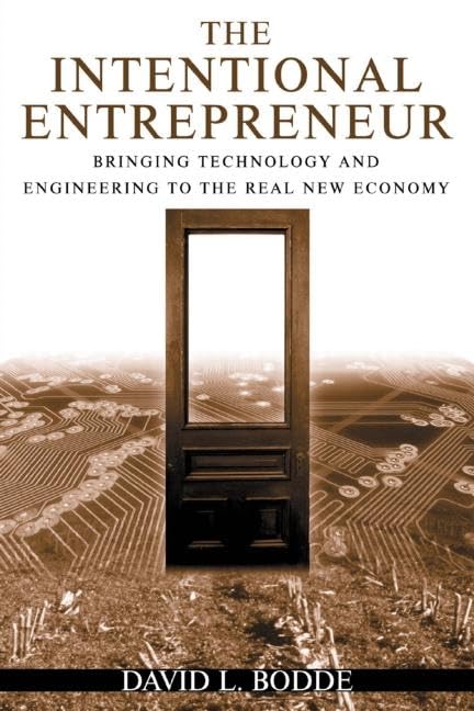 The Intentional Entrepreneur: Bringing Technology and Engineering to the Real New Economy,Used