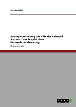 Strategieumsetzung mit Hilfe der Balanced Scorecard am Beispiel einer Unternehmensberatung (German Edition),Used