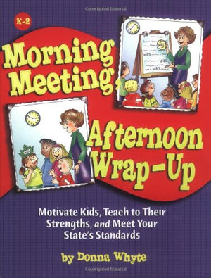 Morning Meeting, Afternoon Wrapup: How To Motivate Kids, Teach To Their Strengths, And Meet Your State's Standards,Used