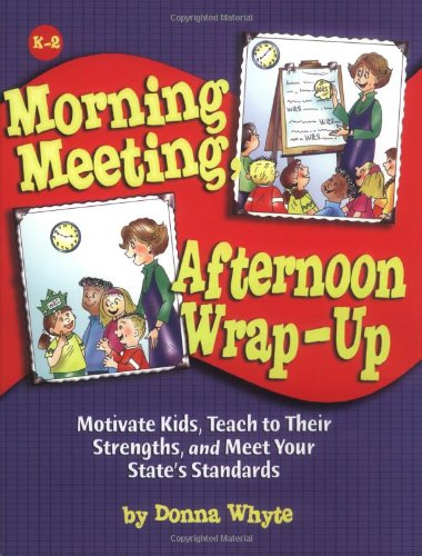 Morning Meeting, Afternoon Wrapup: How To Motivate Kids, Teach To Their Strengths, And Meet Your State's Standards,Used