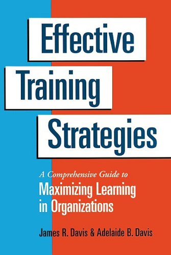 Effective Training Strategies: A Comprehensive Guide To Maximizing Learning In Organizations (A Publication In The Berrettkoehl,New