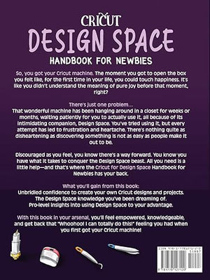 Cricut Design Space Handbook for Newbies: Conquer the Design Space Beast Once And For All (The Cricut for Newbies Collection),Used