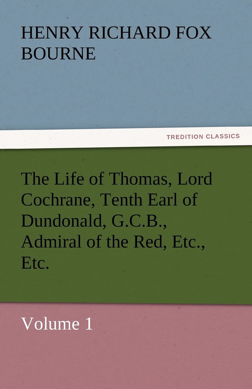 The Life of Thomas, Lord Cochrane, Tenth Earl of Dundonald, G.C.B., Admiral of the Red, Etc., Etc.,Used